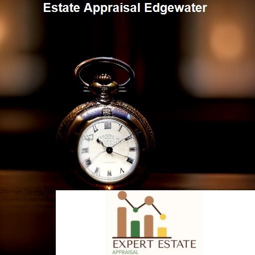 Choosing the Right Estate Appraisal Service in Edgewater - Expert Estate Appraisal Edgewater