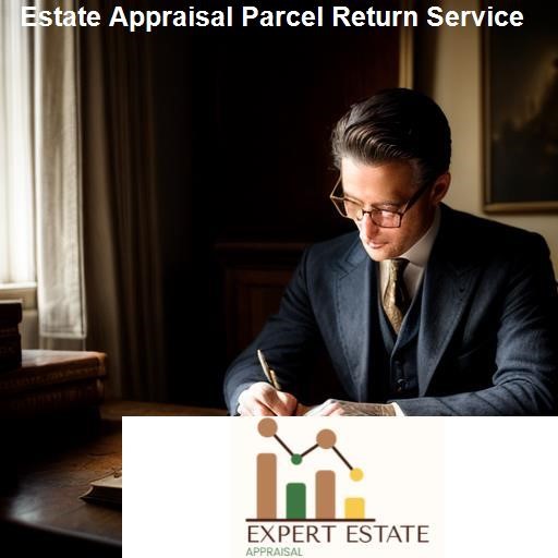 Integration of Estate Appraisal and Parcel Return Service - Expert Estate Appraisal Parcel Return Service