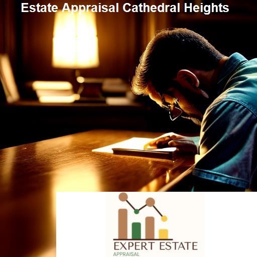 The Process of Estate Appraisal in Cathedral Heights - Expert Estate Appraisal Cathedral Heights