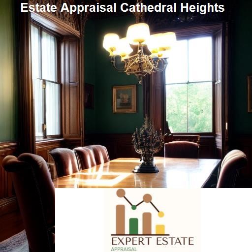 Understanding Estate Appraisal - Expert Estate Appraisal Cathedral Heights