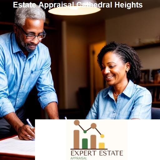 What to Expect From Your Cathedral Heights Estate Appraisal - Expert Estate Appraisal Cathedral Heights